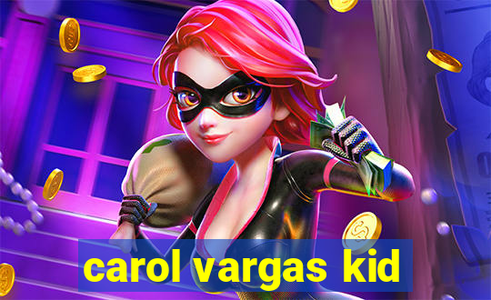 carol vargas kid